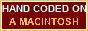 Hand coded on a Macintosh
